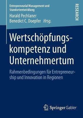 Wertschöpfungskompetenz und Unternehmertum: Rahmenbedingungen für Entrepreneurship und Innovation in Regionen - cover