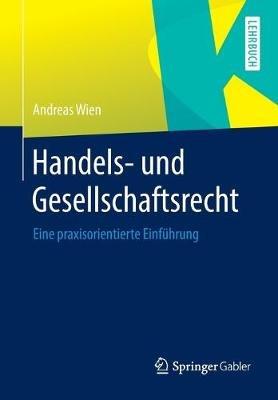 Handels- und Gesellschaftsrecht: Eine praxisorientierte Einführung - Andreas Wien - cover