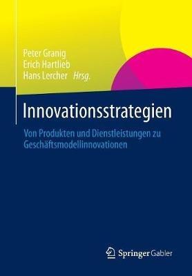Innovationsstrategien: Von Produkten und Dienstleistungen zu Geschäftsmodellinnovationen - cover