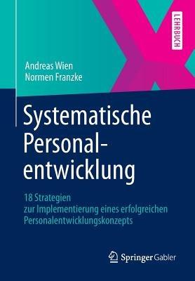 Systematische Personalentwicklung: 18 Strategien zur Implementierung eines erfolgreichen Personalentwicklungskonzepts - Andreas Wien,Normen Franzke - cover
