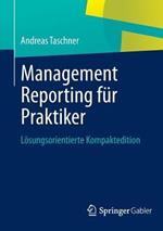 Management Reporting für Praktiker: Lösungsorientierte Kompaktedition