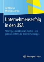 Unternehmenserfolg in den USA: Strategie, Markteintritt, Kultur - die größten Fehler, die besten Praxistipps