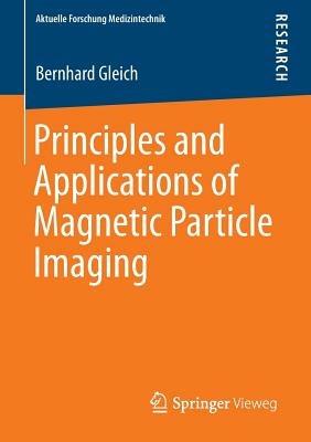 Principles and Applications of Magnetic Particle Imaging - Bernhard Gleich - cover