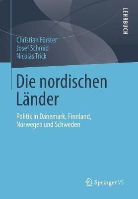 Die nordischen Länder: Politik in Dänemark, Finnland, Norwegen und Schweden - Christian Förster,Josef Schmid,Nicolas Trick - cover