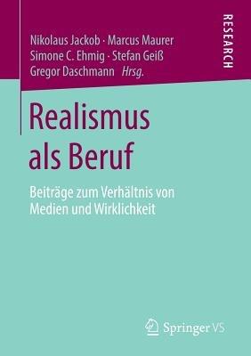 Realismus als Beruf: Beiträge zum Verhältnis von Medien und Wirklichkeit - cover