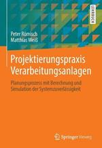 Projektierungspraxis Verarbeitungsanlagen: Planungsprozess mit Berechnung und Simulation der Systemzuverlässigkeit