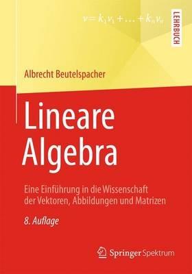 Lineare Algebra: Eine Einführung in die Wissenschaft der Vektoren, Abbildungen und Matrizen - Albrecht Beutelspacher - cover