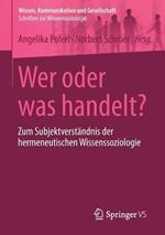 Wer oder was handelt?: Zum Subjektverständnis der hermeneutischen Wissenssoziologie