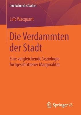 Die Verdammten der Stadt: Eine vergleichende Soziologie fortgeschrittener Marginalität - Loïc Wacquant - cover