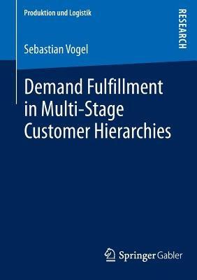 Demand Fulfillment in Multi-Stage Customer Hierarchies - Sebastian Vogel - cover