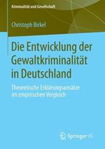 Die Entwicklung der Gewaltkriminalität in Deutschland: Theoretische Erklärungsansätze im empirischen Vergleich