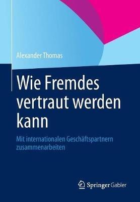 Wie Fremdes vertraut werden kann: Mit internationalen Geschäftspartnern zusammenarbeiten - Alexander Thomas - cover