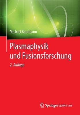 Plasmaphysik und Fusionsforschung - Michael Kaufmann - cover