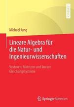 Lineare Algebra für die Natur- und Ingenieurwissenschaften: Vektoren, Matrizen und lineare Gleichungssysteme