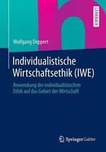 Individualistische Wirtschaftsethik (IWE): Anwendung der individualistischen Ethik auf das Gebiet der Wirtschaft