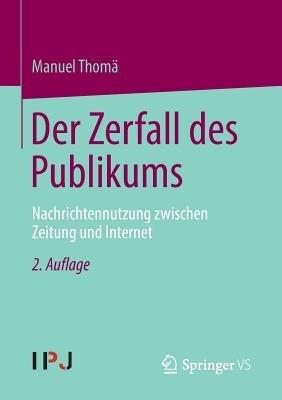 Der Zerfall des Publikums: Nachrichtennutzung zwischen Zeitung und Internet - Manuel Thomä - cover