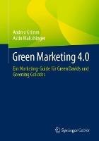 Green Marketing 4.0: Ein Marketing-Guide für Green Davids und Greening Goliaths - Andrea Grimm,Astin Malschinger - cover