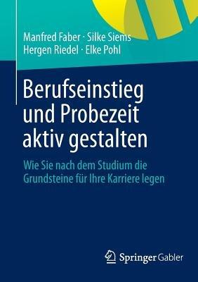 Berufseinstieg und Probezeit aktiv gestalten: Wie Sie nach dem Studium die Grundsteine für Ihre Karriere legen - Manfred Faber,Silke Siems,Hergen Riedel - cover