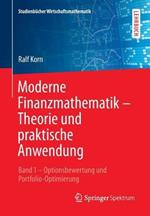 Moderne Finanzmathematik – Theorie und praktische Anwendung: Band 1 – Optionsbewertung und Portfolio-Optimierung