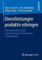Dienstleistungen produktiv erbringen: Eine empirische Analyse wissensintensiver Unternehmen in Deutschland