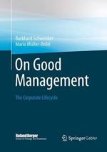 On Good Management: The Corporate Lifecycle: An essay and interviews with Franz Fehrenbach, Jürgen Hambrecht, Wolfgang Reitzle and Alexander Rittweger