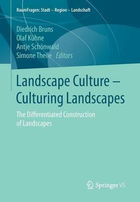 Landscape Culture - Culturing Landscapes: The Differentiated Construction of Landscapes - cover