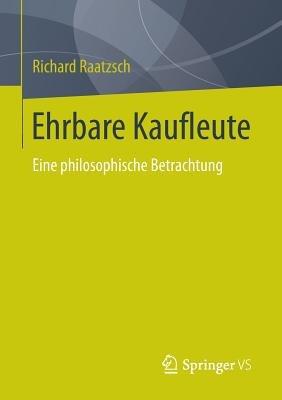 Ehrbare Kaufleute: Eine philosophische Betrachtung - Richard Raatzsch - cover