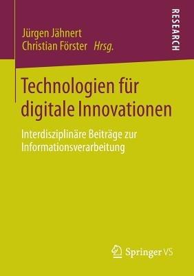 Technologien für digitale Innovationen: Interdisziplinäre Beiträge zur Informationsverarbeitung - cover