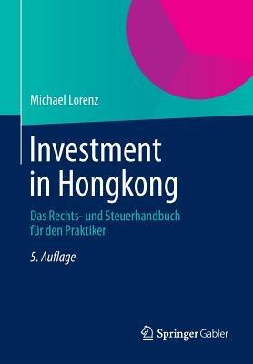 Investment in Hongkong: Das Rechts- und Steuerhandbuch für den Praktiker - Michael Lorenz - cover