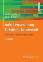 Aufgabensammlung Elektrische Messtechnik: 337 Übungsaufgaben mit Lösungen