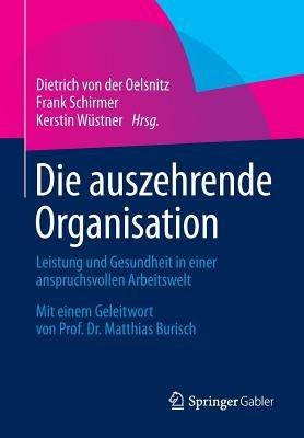 Die auszehrende Organisation: Leistung und Gesundheit in einer anspruchsvollen Arbeitswelt - cover