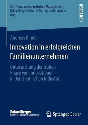 Innovation in erfolgreichen Familienunternehmen: Untersuchung der frühen Phase von Innovationen in der chemischen Industrie - Andreas Binder - cover