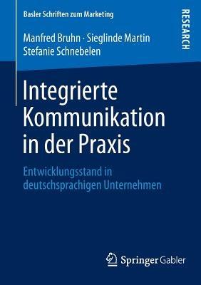 Integrierte Kommunikation in der Praxis: Entwicklungsstand in deutschsprachigen Unternehmen - Manfred Bruhn,Sieglinde Martin,Stefanie Schnebelen - cover