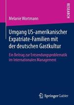 Umgang US-amerikanischer Expatriate-Familien mit der deutschen Gastkultur: Ein Beitrag zur Entsendungsproblematik im Internationalen Management