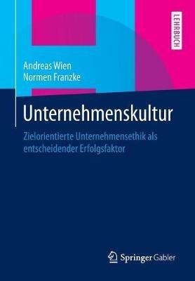 Unternehmenskultur: Zielorientierte Unternehmensethik als entscheidender Erfolgsfaktor - Andreas Wien,Normen Franzke - cover