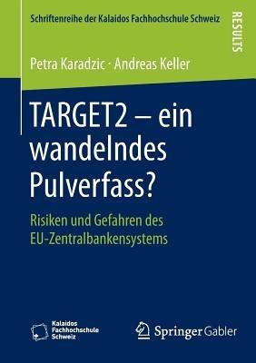 TARGET2 – ein wandelndes Pulverfass?: Risiken und Gefahren des EU-Zentralbankensystems - Petra Karadzic,Andreas Keller - cover