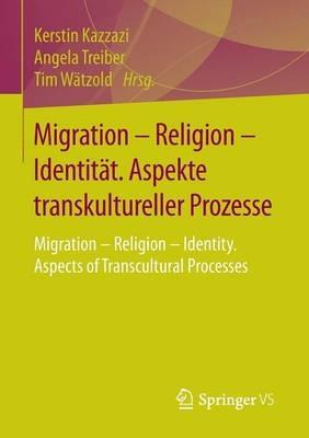 Migration – Religion – Identität. Aspekte transkultureller Prozesse: Migration – Religion – Identity. Aspects of Transcultural Processes - cover