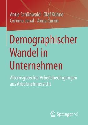 Demographischer Wandel in Unternehmen: Alternsgerechte Arbeitsbedingungen aus Arbeitnehmersicht - Antje Schönwald,Olaf Kühne,Corinna Jenal - cover