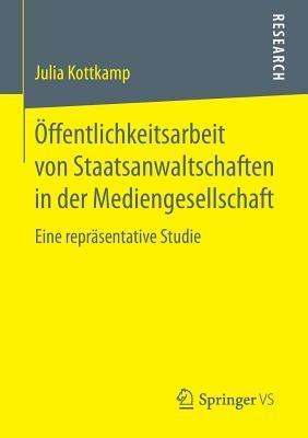 Öffentlichkeitsarbeit von Staatsanwaltschaften in der Mediengesellschaft: Eine repräsentative Studie - Julia Kottkamp - cover