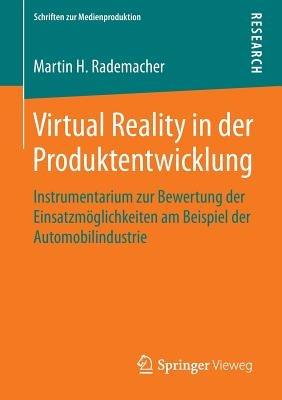 Virtual Reality in der Produktentwicklung: Instrumentarium zur Bewertung der Einsatzmöglichkeiten am Beispiel der Automobilindustrie - Martin H. Rademacher - cover