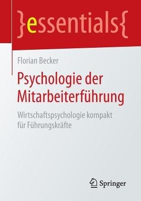 Psychologie der Mitarbeiterführung: Wirtschaftspsychologie kompakt für Führungskräfte - Florian Becker - cover
