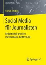 Social Media für Journalisten: Redaktionell arbeiten mit Facebook, Twitter & Co