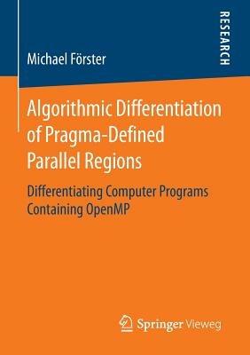 Algorithmic Differentiation of Pragma-Defined Parallel Regions: Differentiating Computer Programs Containing OpenMP - Michael Förster - cover