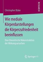 Wie mediale Körperdarstellungen die Körperzufriedenheit beeinflussen: Eine theoretische Rekonstruktion der Wirkungsursachen