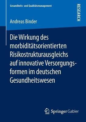 Die Wirkung des morbiditätsorientierten Risikostrukturausgleichs auf innovative Versorgungsformen im deutschen Gesundheitswesen - Andreas Binder - cover