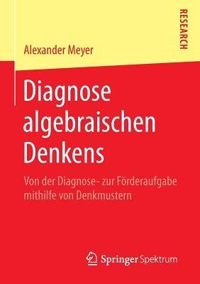Diagnose algebraischen Denkens: Von der Diagnose- zur Förderaufgabe mithilfe von Denkmustern - Alexander Meyer - cover