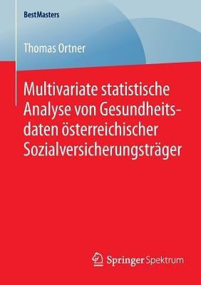 Multivariate statistische Analyse von Gesundheitsdaten österreichischer Sozialversicherungsträger - Thomas Ortner - cover