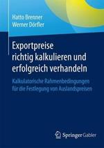 Exportpreise richtig kalkulieren und erfolgreich verhandeln: Kalkulatorische Rahmenbedingungen für die Festlegung von Auslandspreisen