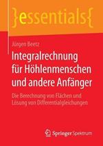 Integralrechnung für Höhlenmenschen und andere Anfänger: Die Berechnung von Flächen und Lösung von Differentialgleichungen
