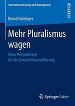 Mehr Pluralismus wagen: Neue Perspektiven für die Unternehmensführung